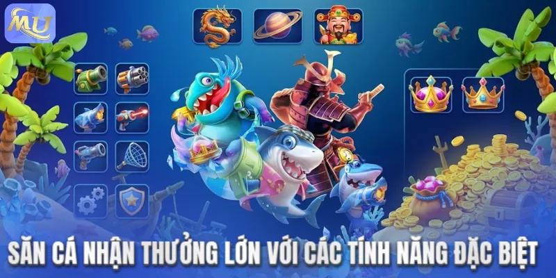Săn cá nhận thưởng lớn với các tính năng đặc biệt